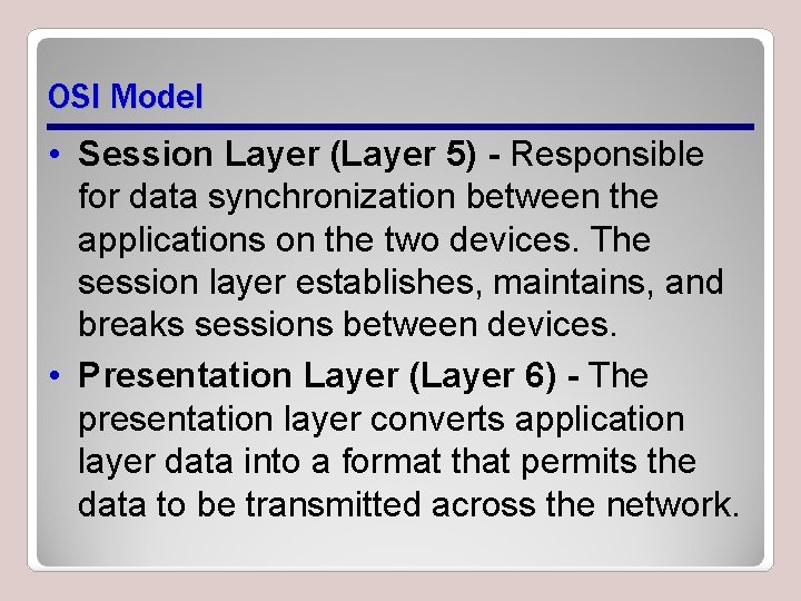 OSI Model • Session Layer (Layer 5) - Responsible for data synchronization between the