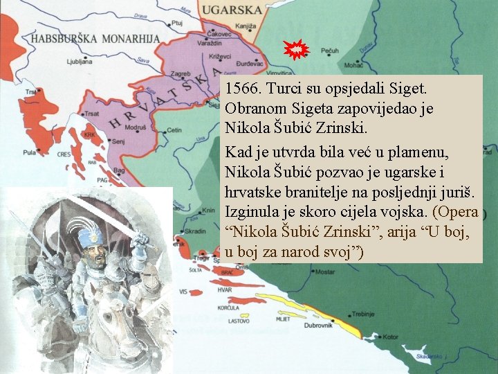 1566. Turci su opsjedali Siget. Obranom Sigeta zapovijedao je Nikola Šubić Zrinski. Kad je