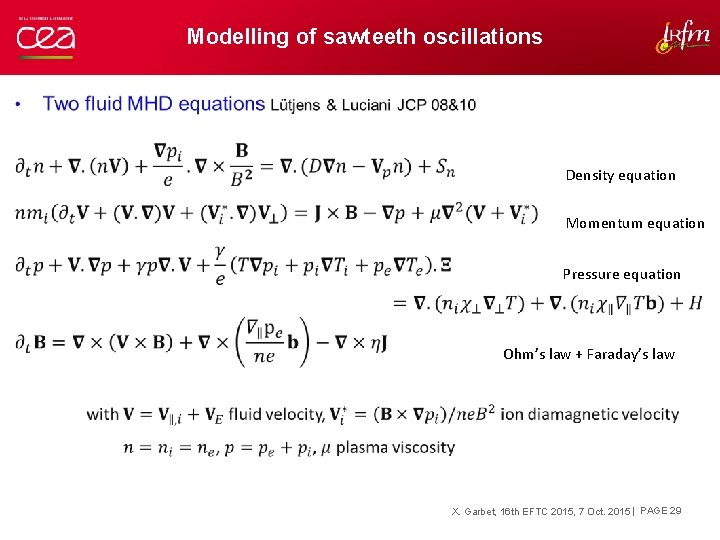 Modelling of sawteeth oscillations Density equation Momentum equation Pressure equation Ohm’s law + Faraday’s