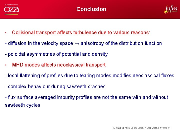Conclusion • Collisional transport affects turbulence due to various reasons: - diffusion in the