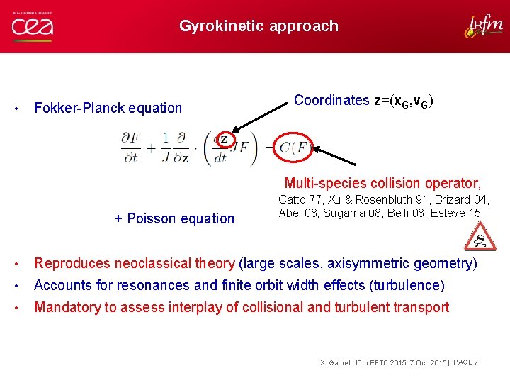 Gyrokinetic approach • Fokker-Planck equation Coordinates z=(x. G, v. G) Multi-species collision operator, +