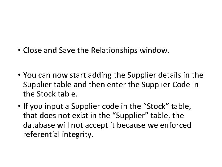  • Close and Save the Relationships window. • You can now start adding