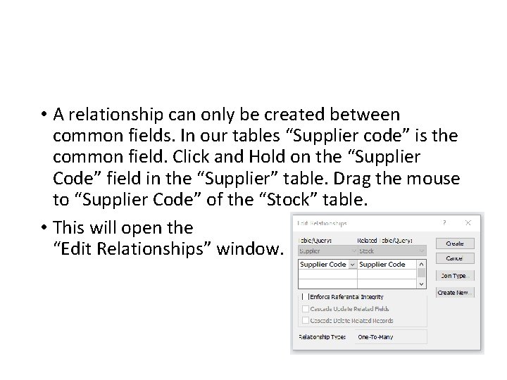  • A relationship can only be created between common fields. In our tables