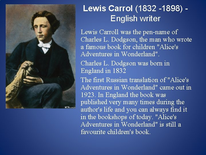 Lewis Carrol (1832 -1898) English writer Lewis Carroll was the pen-name of Charles L. Lewis Carrol (1832 -1898) English writer Lewis Carroll was the pen-name of Charles L.