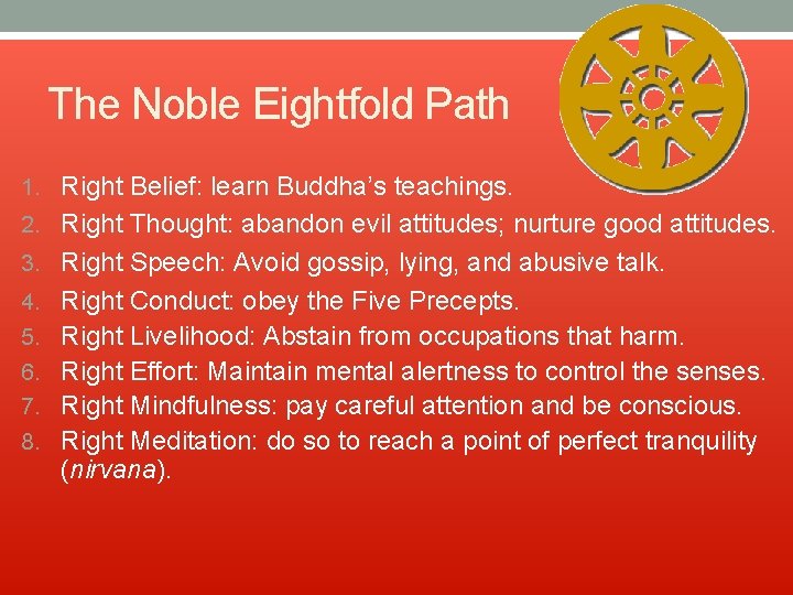The Noble Eightfold Path 1. Right Belief: learn Buddha’s teachings. 2. Right Thought: abandon