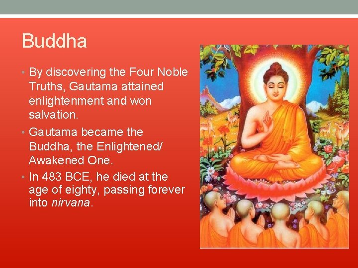 Buddha • By discovering the Four Noble Truths, Gautama attained enlightenment and won salvation.