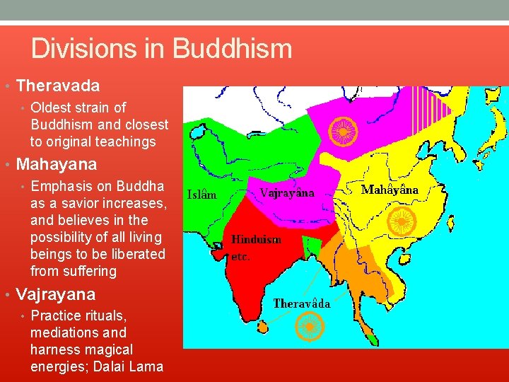 Divisions in Buddhism • Theravada • Oldest strain of Buddhism and closest to original