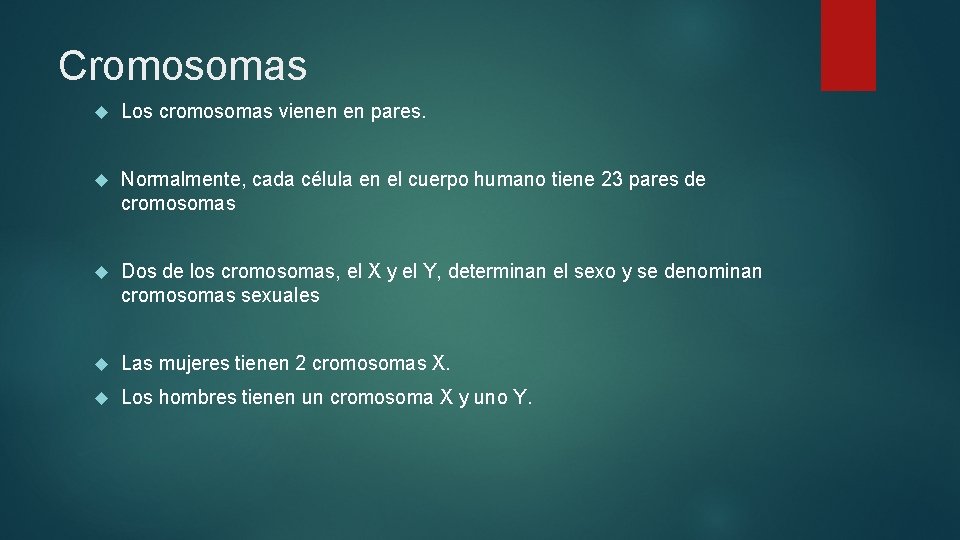 Cromosomas Los cromosomas vienen en pares. Normalmente, cada célula en el cuerpo humano tiene