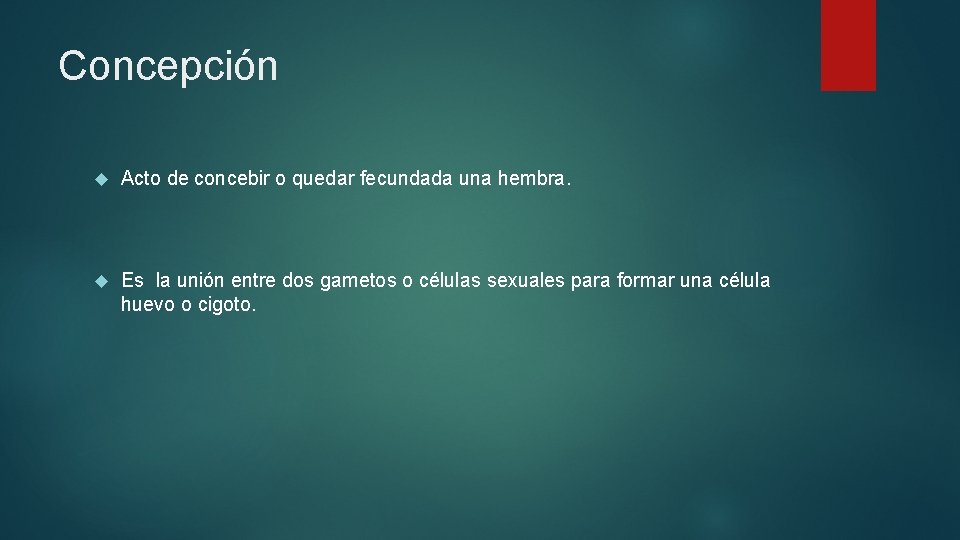 Concepción Acto de concebir o quedar fecundada una hembra. Es la unión entre dos