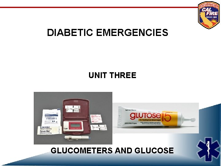 DIABETIC EMERGENCIES UNIT THREE GLUCOMETERS AND GLUCOSE 
