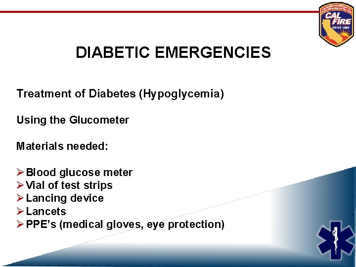 DIABETIC EMERGENCIES Treatment of Diabetes (Hypoglycemia) Using the Glucometer Materials needed: ØBlood glucose meter
