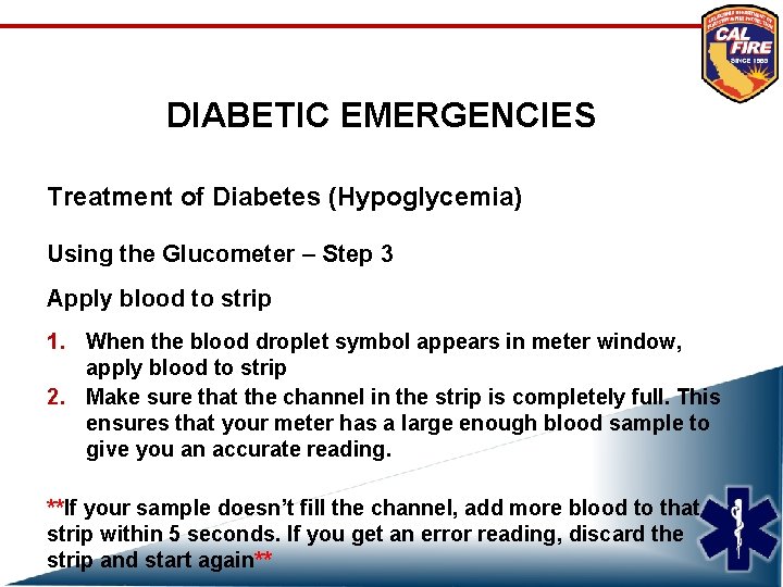 DIABETIC EMERGENCIES Treatment of Diabetes (Hypoglycemia) Using the Glucometer – Step 3 Apply blood