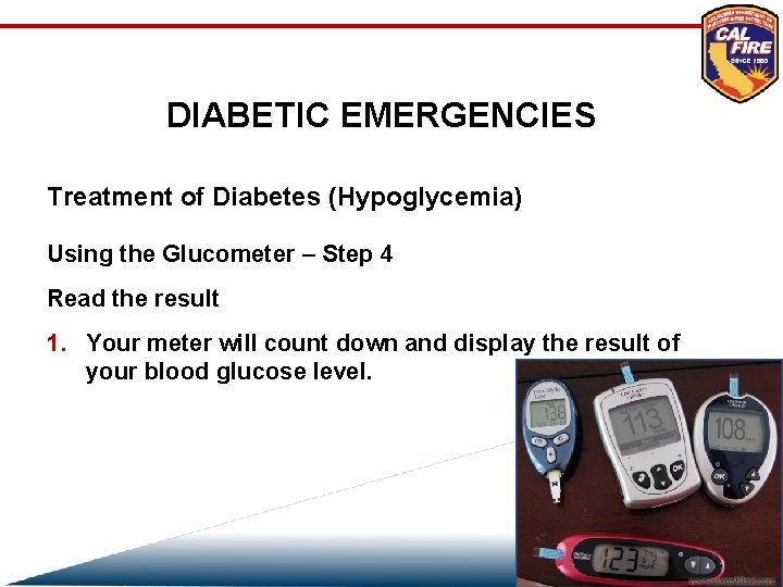 DIABETIC EMERGENCIES Treatment of Diabetes (Hypoglycemia) Using the Glucometer – Step 4 Read the