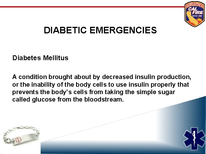 DIABETIC EMERGENCIES Diabetes Mellitus A condition brought about by decreased insulin production, or the