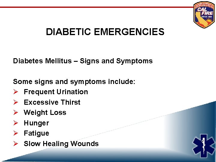 DIABETIC EMERGENCIES Diabetes Mellitus – Signs and Symptoms Some signs and symptoms include: Ø