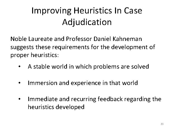 Improving Heuristics In Case Adjudication Noble Laureate and Professor Daniel Kahneman suggests these requirements