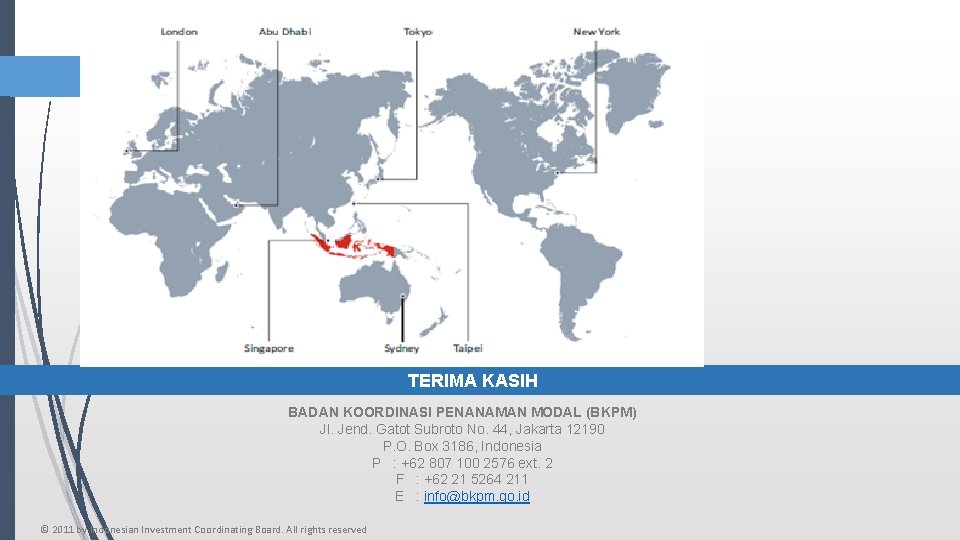 TERIMA KASIH BADAN KOORDINASI PENANAMAN MODAL (BKPM) Jl. Jend. Gatot Subroto No. 44, Jakarta