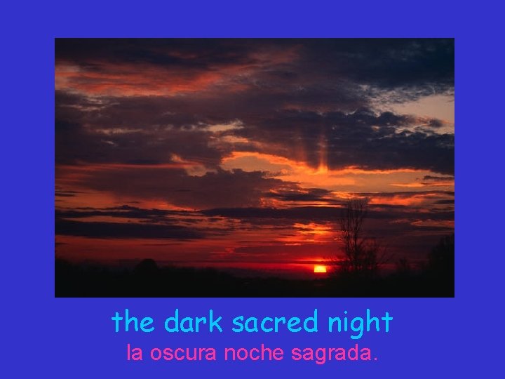 the dark sacred night la oscura noche sagrada. 