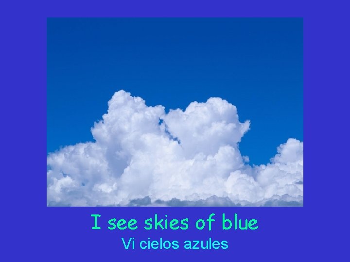 I see skies of blue Vi cielos azules 