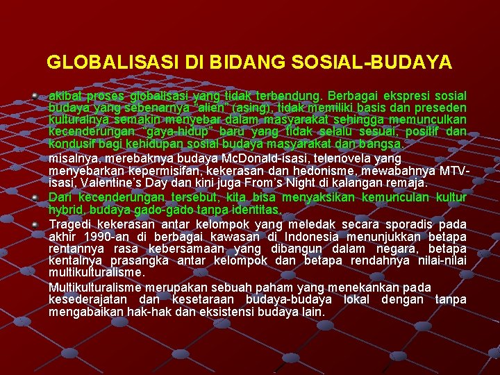 GLOBALISASI DI BIDANG SOSIAL-BUDAYA akibat proses globalisasi yang tidak terbendung. Berbagai ekspresi sosial budaya