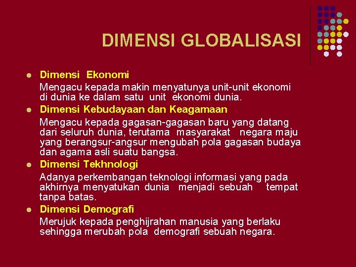 DIMENSI GLOBALISASI l l Dimensi Ekonomi Mengacu kepada makin menyatunya unit-unit ekonomi di dunia