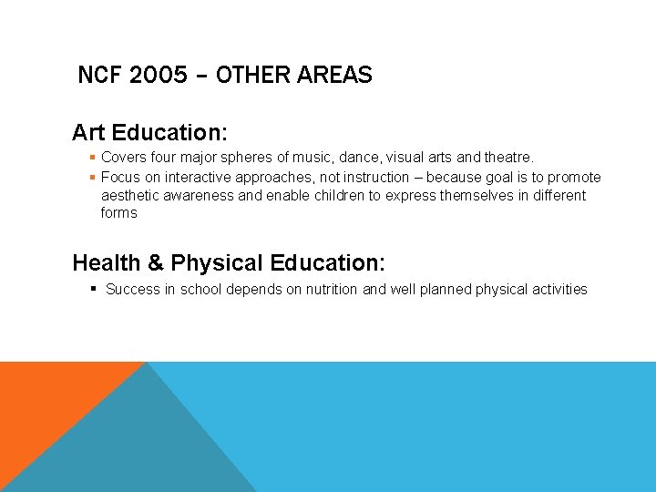 NCF 2005 – OTHER AREAS Art Education: § Covers four major spheres of music,