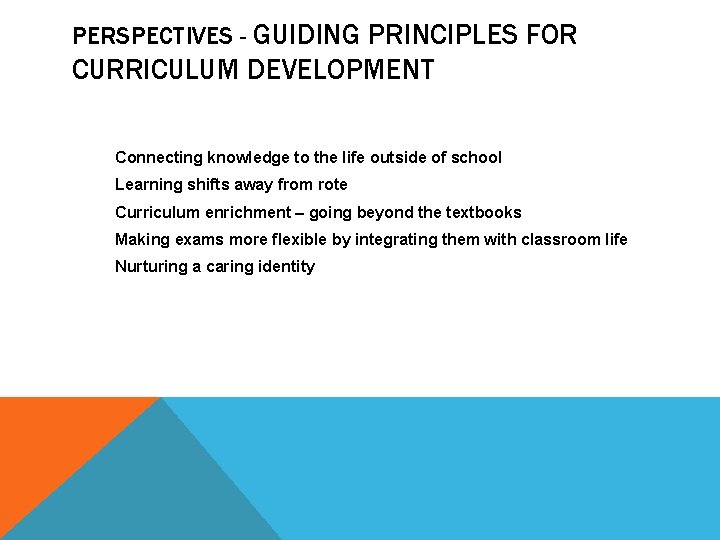 PERSPECTIVES - GUIDING PRINCIPLES FOR CURRICULUM DEVELOPMENT Connecting knowledge to the life outside of