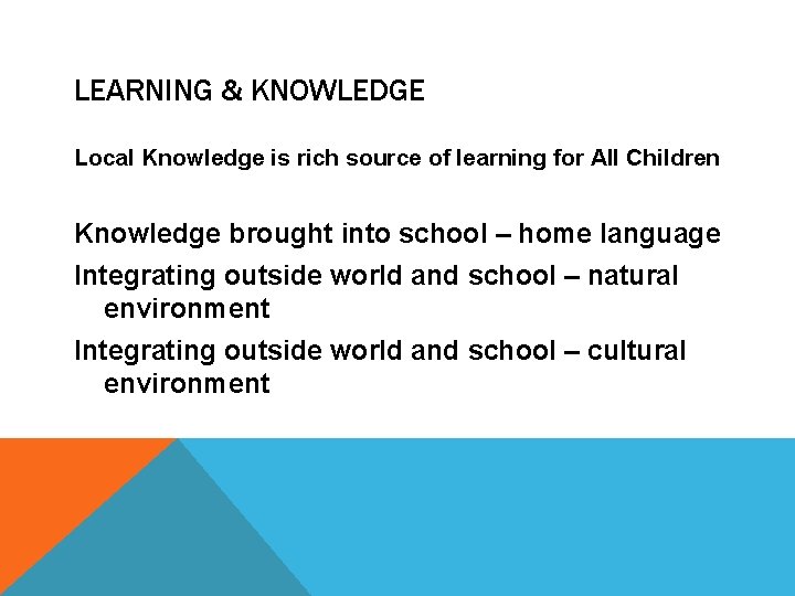 LEARNING & KNOWLEDGE Local Knowledge is rich source of learning for All Children Knowledge