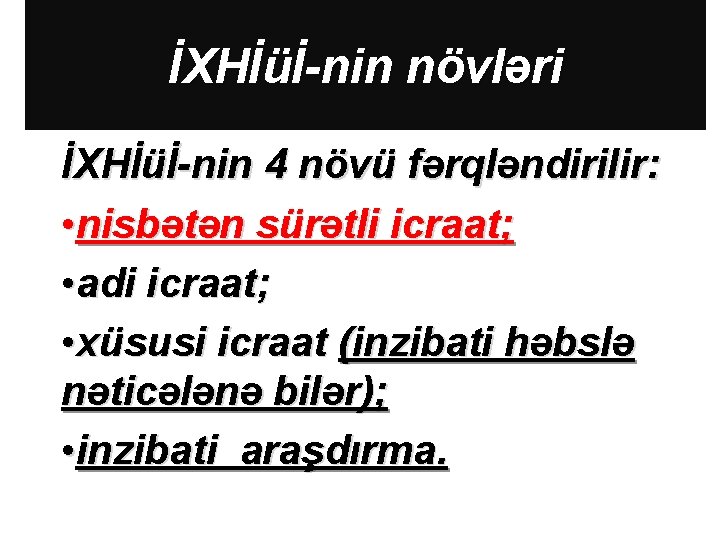 İXHİüİ-nin növləri İXHİüİ-nin 4 növü fərqləndirilir: • nisbətən sürətli icraat; • adi icraat; •