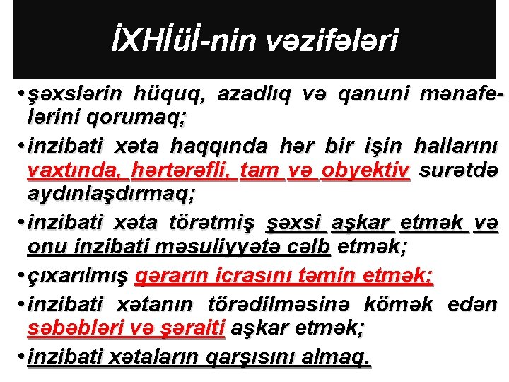 İXHİüİ-nin vəzifələri • şəxslərin hüquq, azadlıq və qanuni mənafelərini qorumaq; • inzibati xəta haqqında
