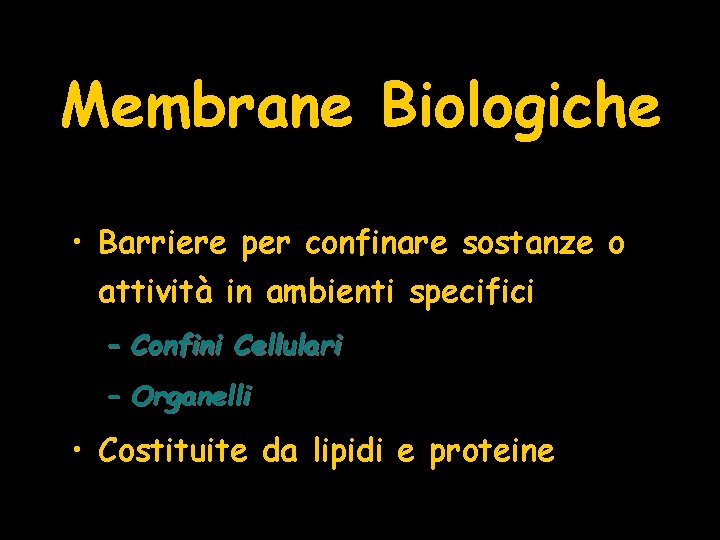 Membrane Biologiche • Barriere per confinare sostanze o attività in ambienti specifici – Confini