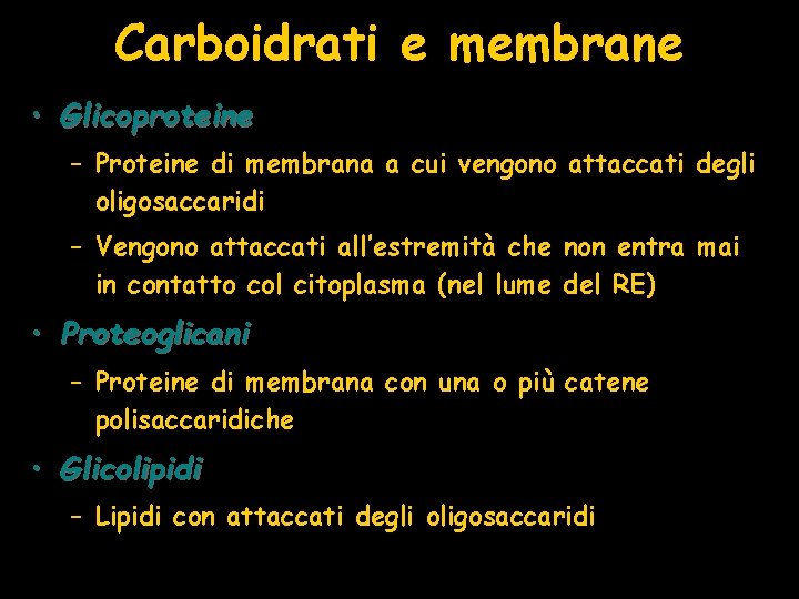 Carboidrati e membrane • Glicoproteine – Proteine di membrana a cui vengono attaccati degli