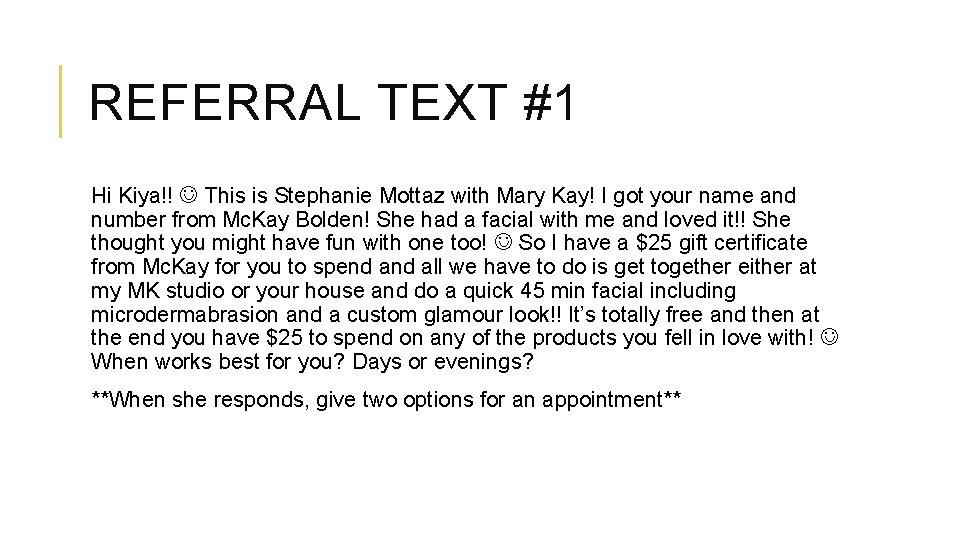 REFERRAL TEXT #1 Hi Kiya!! This is Stephanie Mottaz with Mary Kay! I got