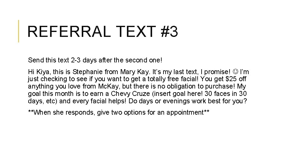 REFERRAL TEXT #3 Send this text 2 -3 days after the second one! Hi