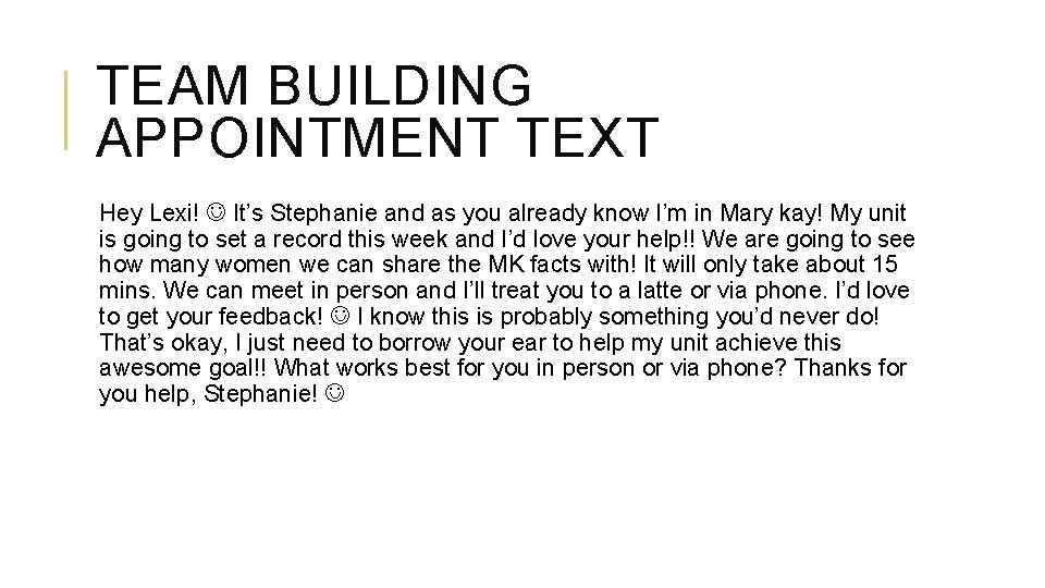 TEAM BUILDING APPOINTMENT TEXT Hey Lexi! It’s Stephanie and as you already know I’m