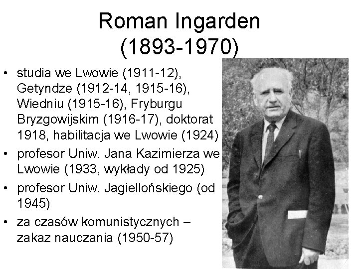 Roman Ingarden (1893 -1970) • studia we Lwowie (1911 -12), Getyndze (1912 -14, 1915