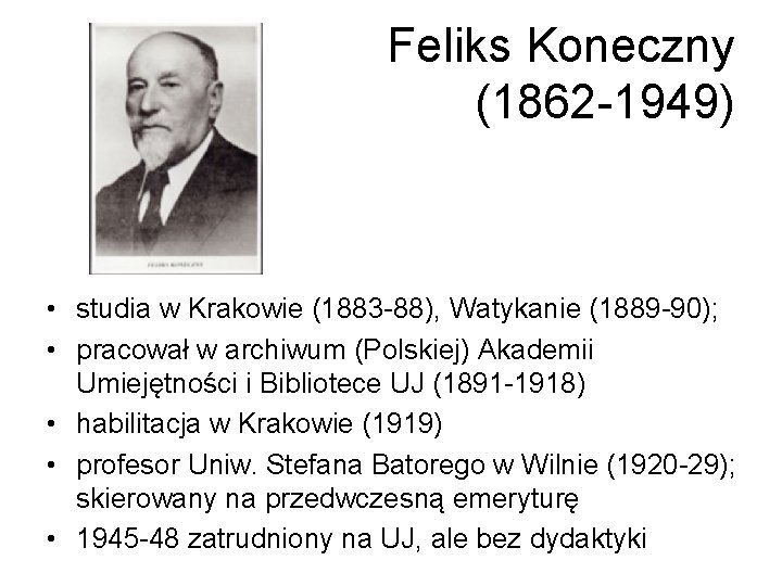 Feliks Koneczny (1862 -1949) • studia w Krakowie (1883 -88), Watykanie (1889 -90); •