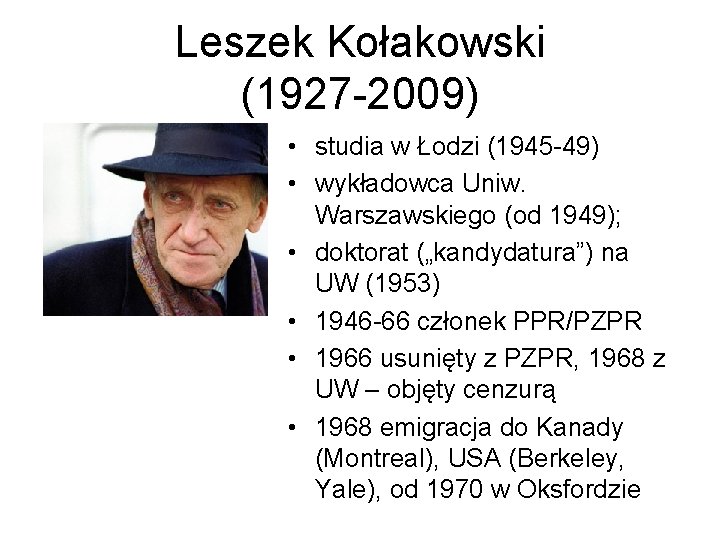 Leszek Kołakowski (1927 -2009) • studia w Łodzi (1945 -49) • wykładowca Uniw. Warszawskiego