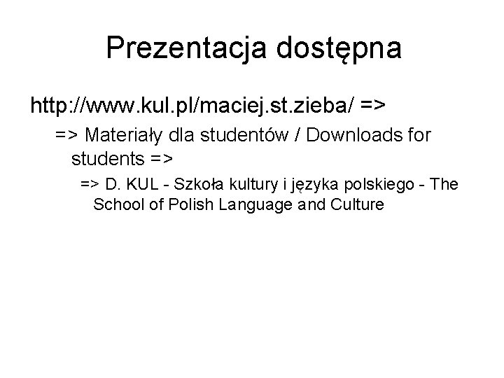 Prezentacja dostępna http: //www. kul. pl/maciej. st. zieba/ => => Materiały dla studentów /