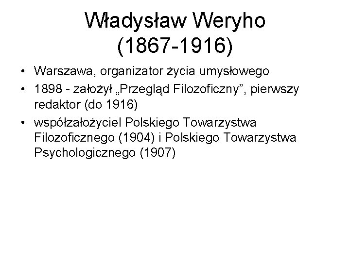 Władysław Weryho (1867 -1916) • Warszawa, organizator życia umysłowego • 1898 - założył „Przegląd