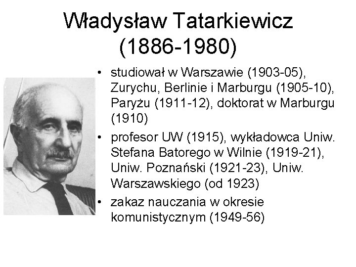 Władysław Tatarkiewicz (1886 -1980) • studiował w Warszawie (1903 -05), Zurychu, Berlinie i Marburgu