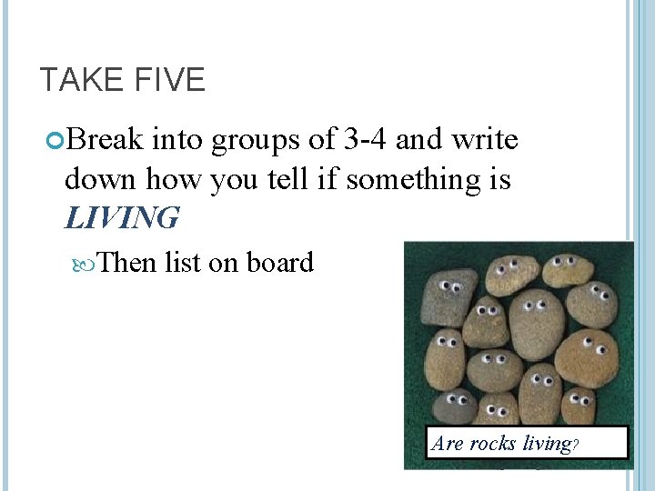 TAKE FIVE Break into groups of 3 -4 and write down how you tell