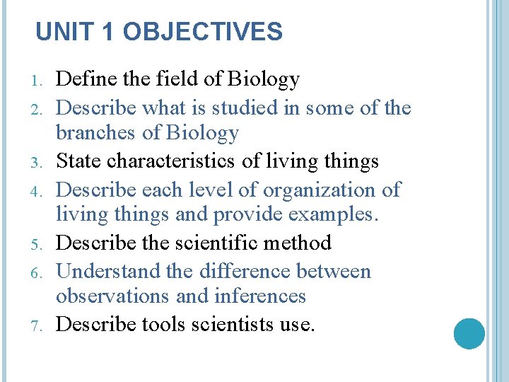UNIT 1 OBJECTIVES 1. 2. 3. 4. 5. 6. 7. Define the field of