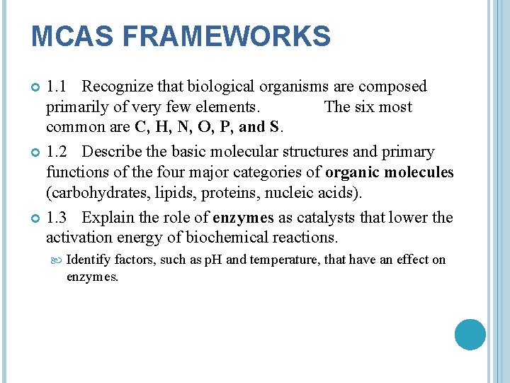 MCAS FRAMEWORKS 1. 1 Recognize that biological organisms are composed primarily of very few