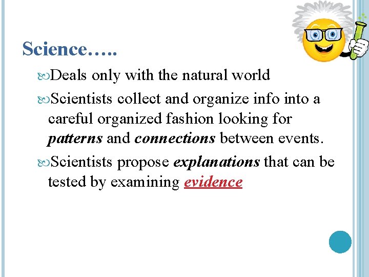 Science…. . Deals only with the natural world Scientists collect and organize info into