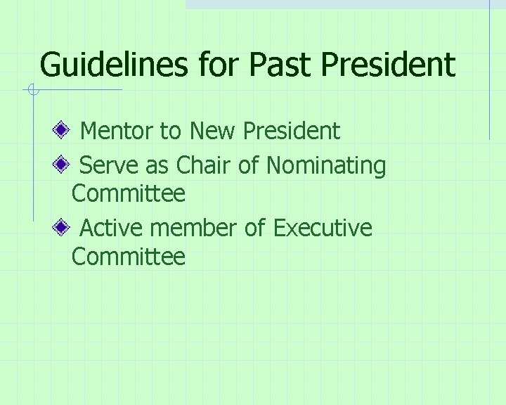Guidelines for Past President Mentor to New President Serve as Chair of Nominating Committee