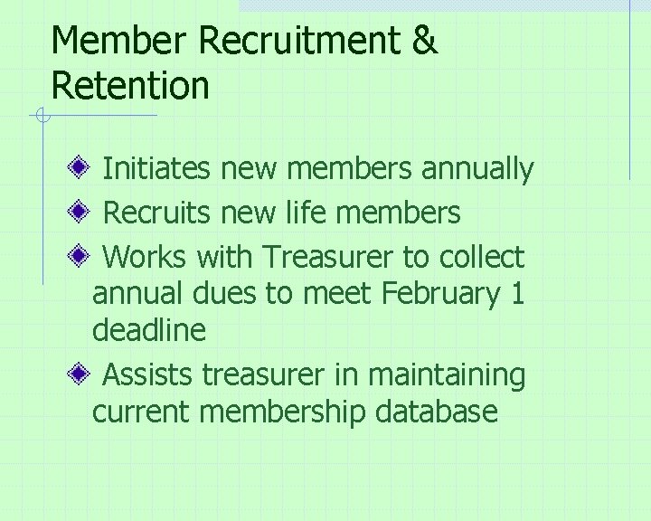 Member Recruitment & Retention Initiates new members annually Recruits new life members Works with