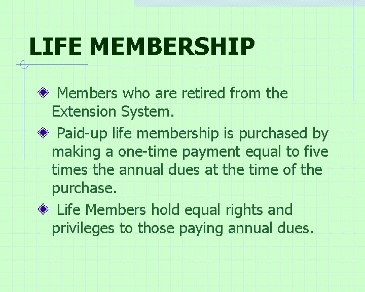 LIFE MEMBERSHIP Members who are retired from the Extension System. Paid-up life membership is