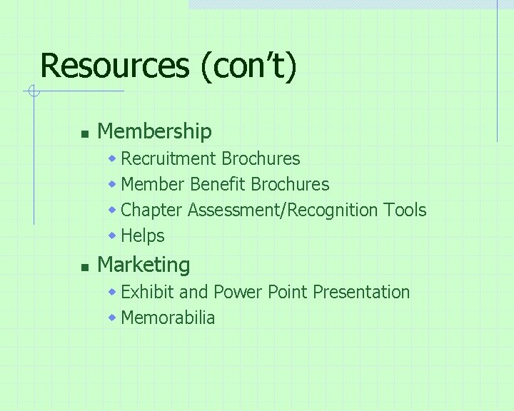 Resources (con’t) n Membership w Recruitment Brochures w Member Benefit Brochures w Chapter Assessment/Recognition