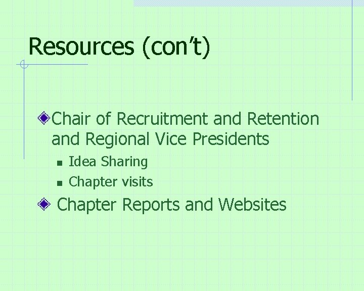 Resources (con’t) Chair of Recruitment and Retention and Regional Vice Presidents n n Idea